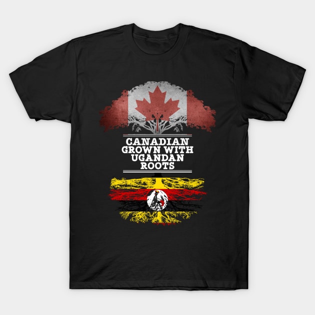 Canadian Grown With Ugandan Roots - Gift for Ugandan With Roots From Uganda T-Shirt by Country Flags